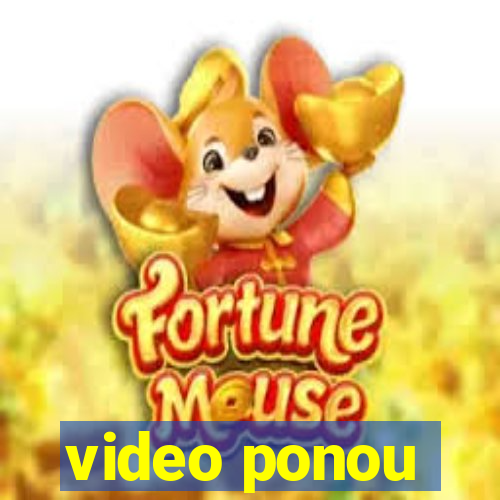 video ponou